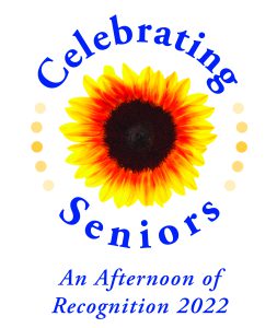 Celebrating Seniors logo for 2022 event. Sunflower image with words Celebrating above and Seniors below, with "An Afternoon of Recognition 2022" below that.